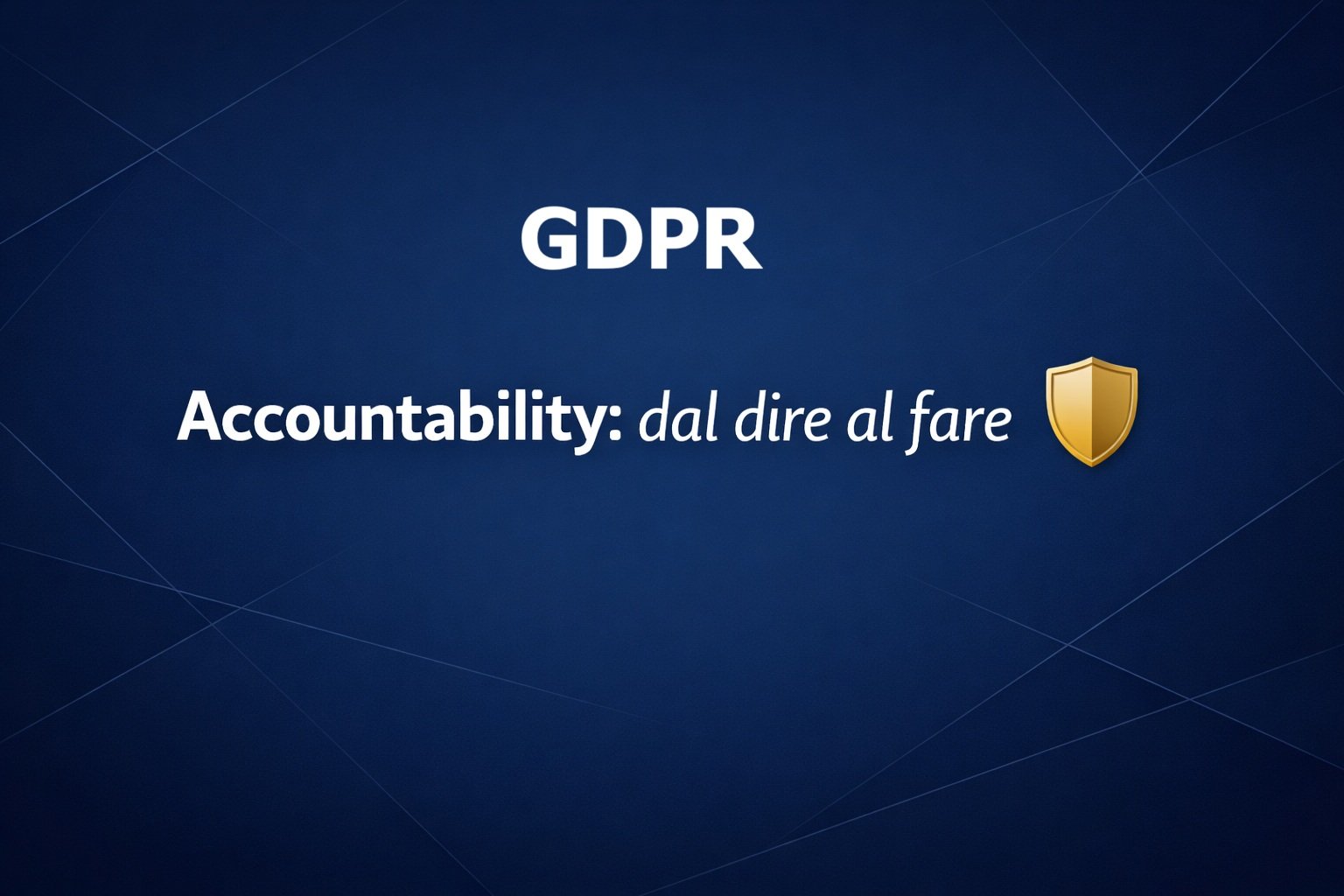 Accountability GDPR: Cos’è, Esempi Pratici e Come Dimostrare la Conformità